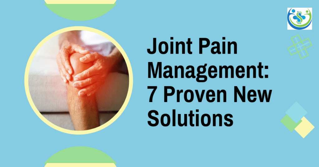 Joint Pain Management - 7 Proven New Solutions